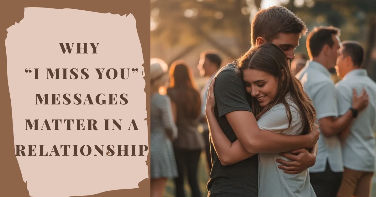 Why “I Miss You” Messages Matter in a Relationship
