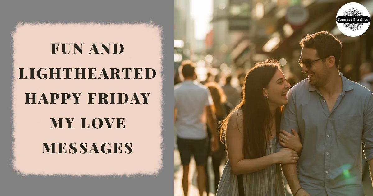 Fun and Lighthearted Happy Friday My Love Messages