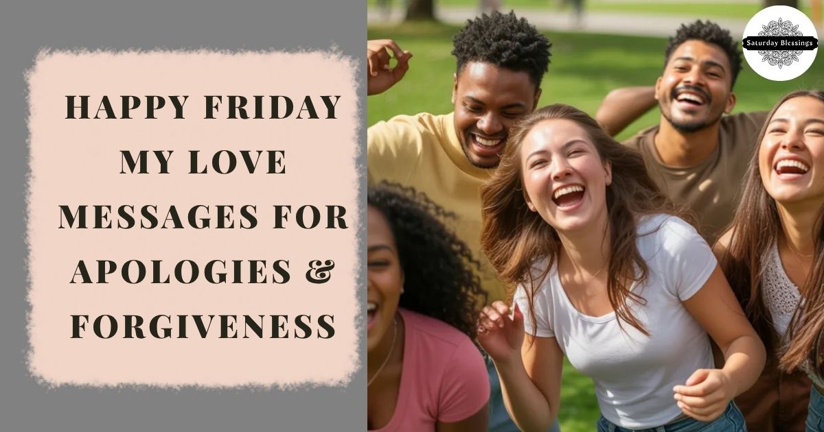 Happy Friday My Love Messages for Apologies & Forgiveness